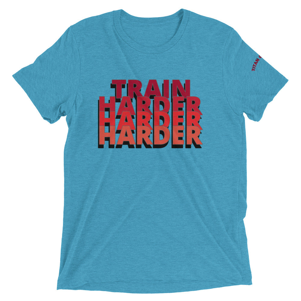 Train Harder - Short Sleeve Tri-Blend Fitted Tee