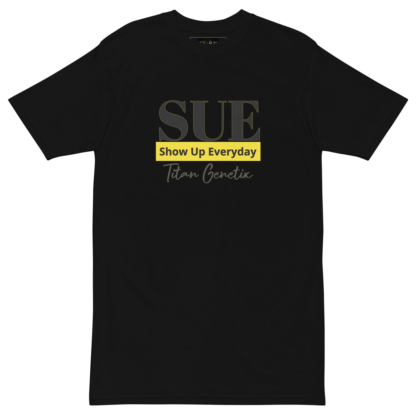 SUE - Show Up Everyday - Titan Genetix Men’s Premium Heavyweight T-Shirt