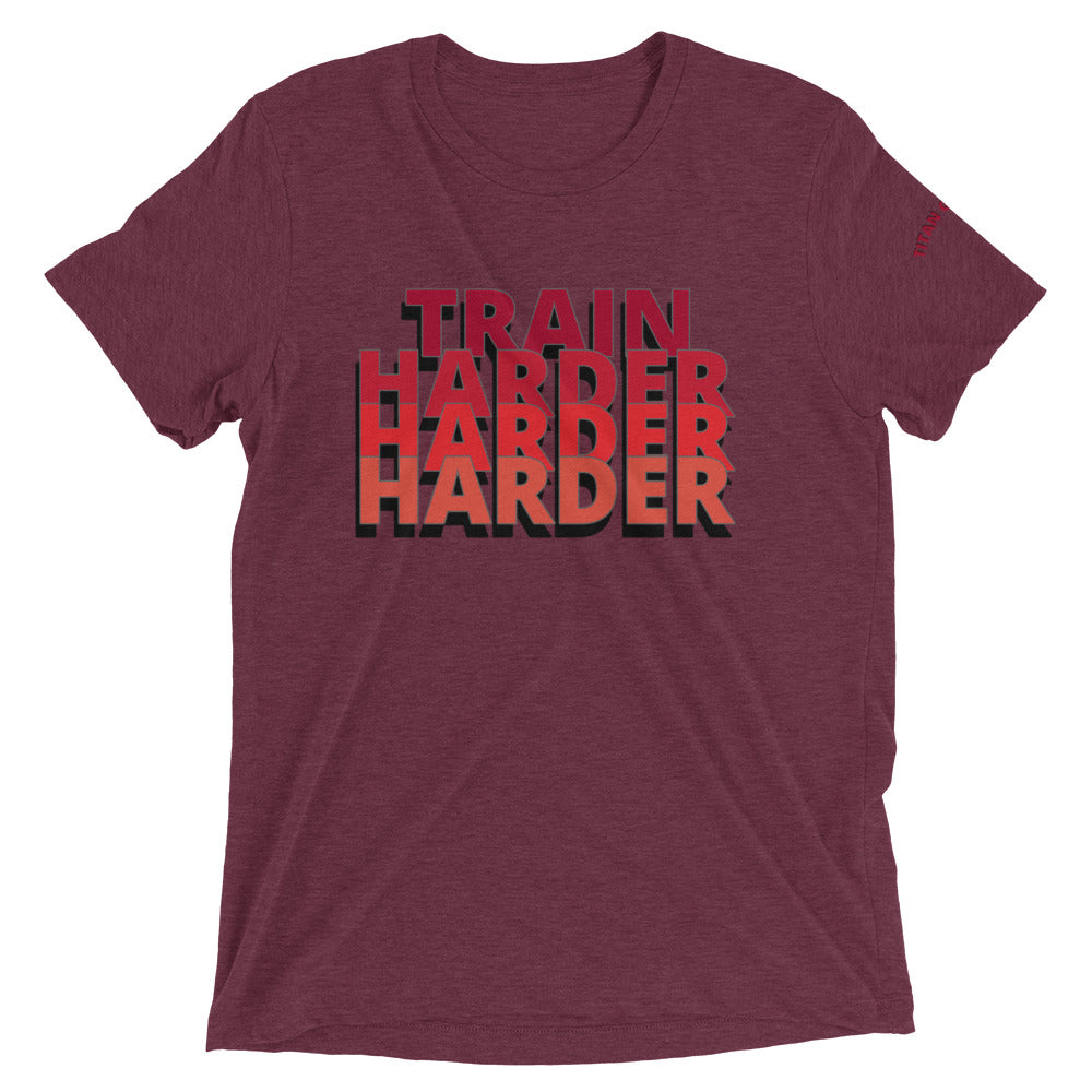 Train Harder - Short Sleeve Tri-Blend Fitted Tee