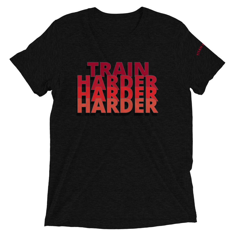 Train Harder - Short Sleeve Tri-Blend Fitted Tee