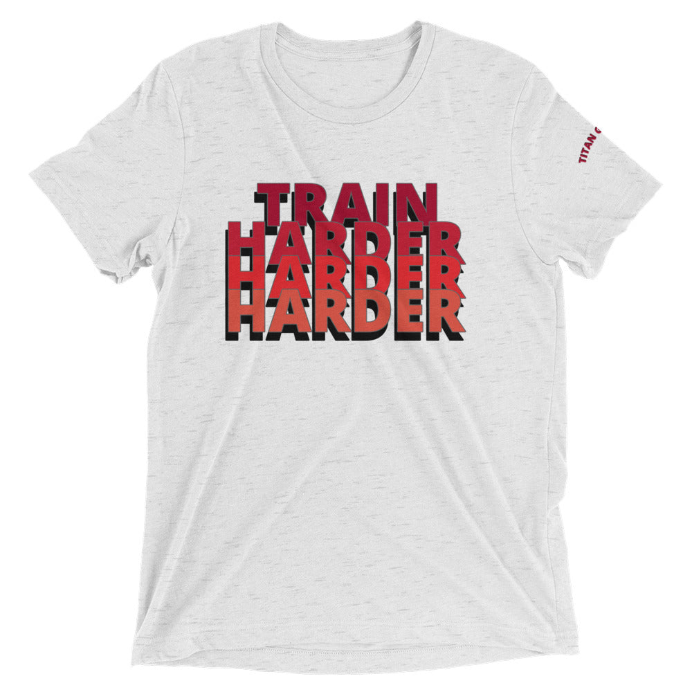 Train Harder - Short Sleeve Tri-Blend Fitted Tee